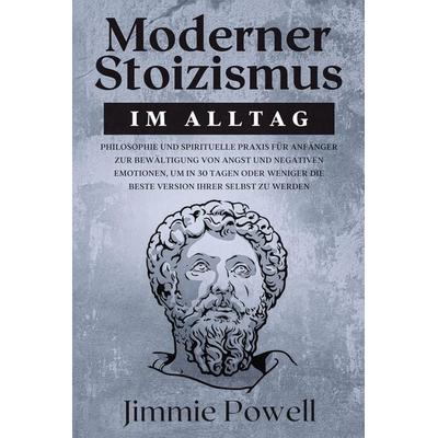 Moderner Stoizismus im Alltag, Taschenbuch von Jimmie Powell, Create Your Reality, 978-1-954407-39-8