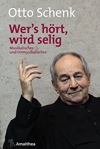 Otto Schenk - »Wer’s hört, wird selig«: Musikalisches und Unmusikalisches - Preis vom 11.10.2026 03:10:56 h