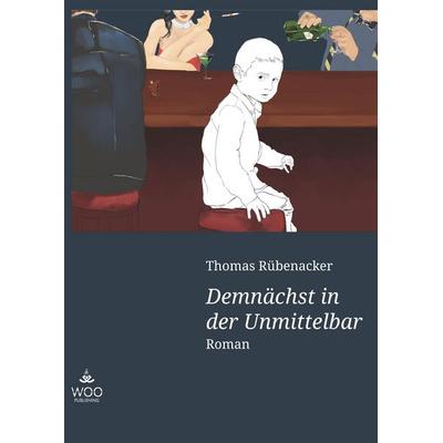 Demnächst in der Unmittelbar, Gebundene Ausgabe von Thomas Rübenacker, BoD - Books on Demand, 978-3-946880-30-1