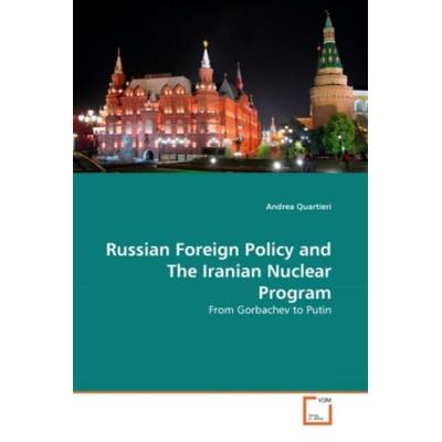 Quartieri, A: Russian Foreign Policy and The Iranian Nuclear, Taschenbuch von Andrea Quartieri, VDM, 978-3-639-35476-8