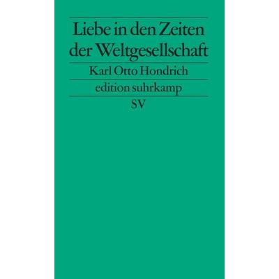 Liebe in Zeiten der Weltgesellschaft, Taschenbuch von Karl Otto Hondrich, Suhrkamp, 978-3-518-12313-3