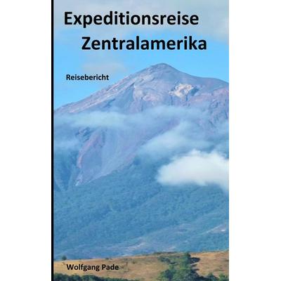 Expeditionsreise Zentralamerika, Taschenbuch von Wolfgang Hans Werner Pade, BoD – Books on Demand, 978-3-7494-8082-1