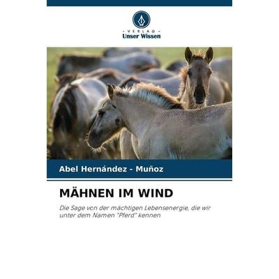 Mähnen im Wind, Taschenbuch von Abel Hernandez-Muñoz, Verlag Unser Wissen, 978-620-8-99220-0