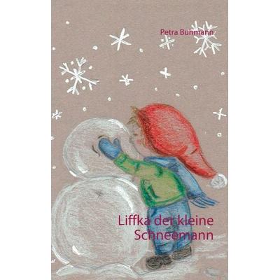 Liffka der kleine Schneemann, Taschenbuch von Petra Buhmann, Twentysix, 978-3-7407-1318-8