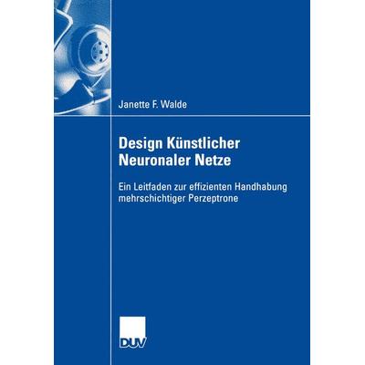 Design Künstlicher Neuronaler Netze, Taschenbuch von Janette F. Walde, Deutscher Universitätsverlag, 978-3-8244-0842-9