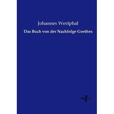 Das Buch von der Nachfolge Goethes, Taschenbuch von Johannes Westphal, Vero Verlag, 978-3-7372-2041-5