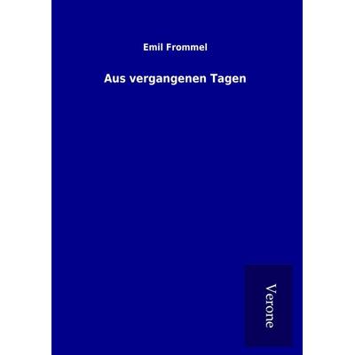 Aus vergangenen Tagen, Gebundene Ausgabe von Emil Frommel, BoD - Books on Demand