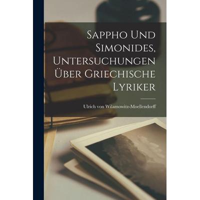 Sappho und Simonides, Untersuchungen über griechische Lyriker, Taschenbuch von Ulrich Wilamowitz-Moellendorff, Legare Street Press, 978-1-01-812852-8