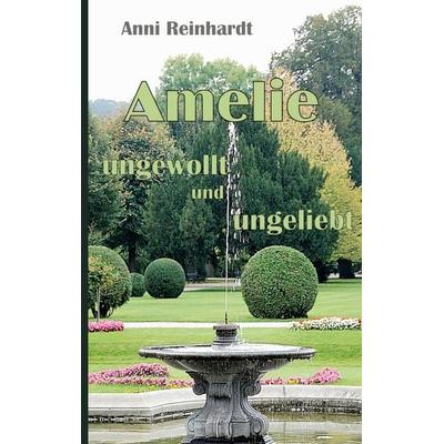 Amelie - ungewollt und ungeliebt, Taschenbuch von Anni Reinhardt, BoD – Books on Demand, 978-3-7568-5794-4