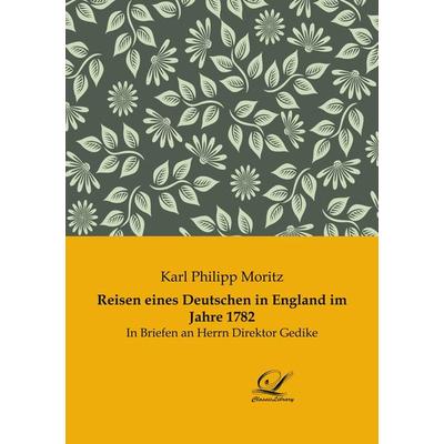 Reisen eines Deutschen in England im Jahre 1782, Taschenbuch von Karl Philipp Moritz, Classic Library, 978-3-96167-050-5