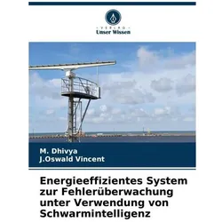 Energieeffizientes System zur Fehlerüberwachung unter Verwendung von Schwarminte, Fachbücher von J Oswald Vincent, M Dhivya