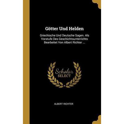Götter Und Helden, Gebundene Ausgabe von Albert Richter, Creative Media Partners, LLC, 978-0-270-24496-0