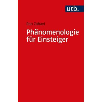 Phänomenologie für Einsteiger, Taschenbuch von Dan Zahavi, Utb GmbH, 978-3-8252-2935-1