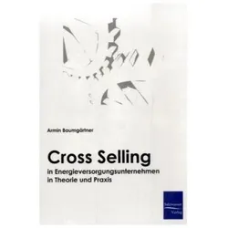 Cross-Selling in Energieversorgungsunternehmen in Theorie und Praxis, Fachbücher von Armin Baumgärtner