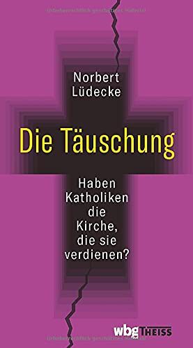 Norbert Lüdecke - Die Täuschung. Haben Katholiken die Kirche, die sie verdienen? Wie die Kirchenhierarchie Reformen verhindert. Eine Streitschrift. - Preis vom 09.10.2026 07:28:09 h
