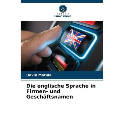 Die englische Sprache in Firmen- und Geschäftsnamen, Taschenbuch von David Matula, Verlag Unser Wissen, 978-620-9-31598-5