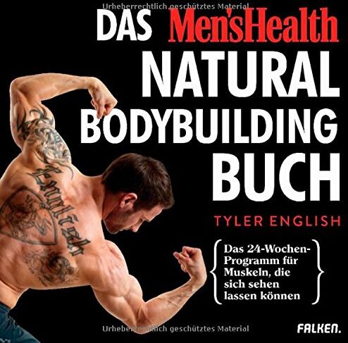 Tyler English - Das Men's Health Natural-Bodybuilding-Buch: Das 24-Wochen-Programm für Muskeln, die sich sehen lassen können - Preis vom 09.10.2026 07:28:09 h