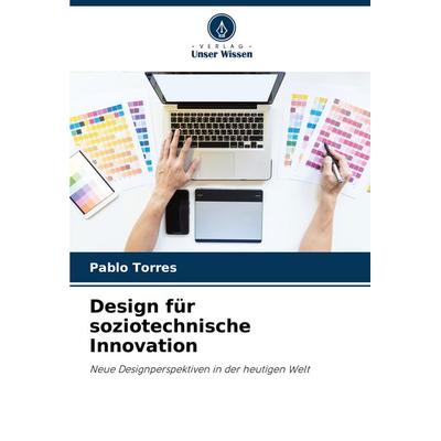 Design für soziotechnische Innovation, Taschenbuch von Pablo Torres, Verlag Unser Wissen, 978-620-7-25864-2