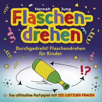 Durchgedreht! Flaschendrehen für Kinder, Taschenbuch von Hannah Jung, Eulogia Verlags GmbH, 978-3-96967-208-2