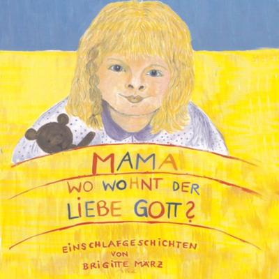 Mama, wo wohnt der liebe Gott - Brigitte März, Audio, 9783946070696