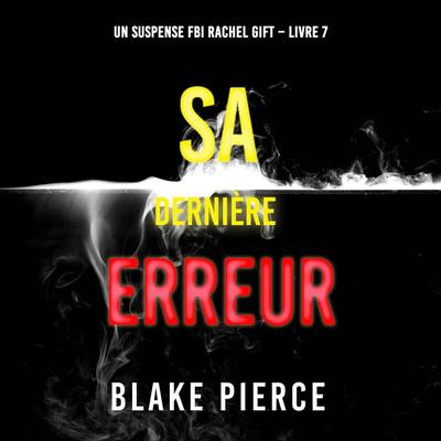 Sa Dernière Erreur (Un suspense FBI Rachel Gift – Livre 7) - Blake Pierce, Audio, 9798341593152