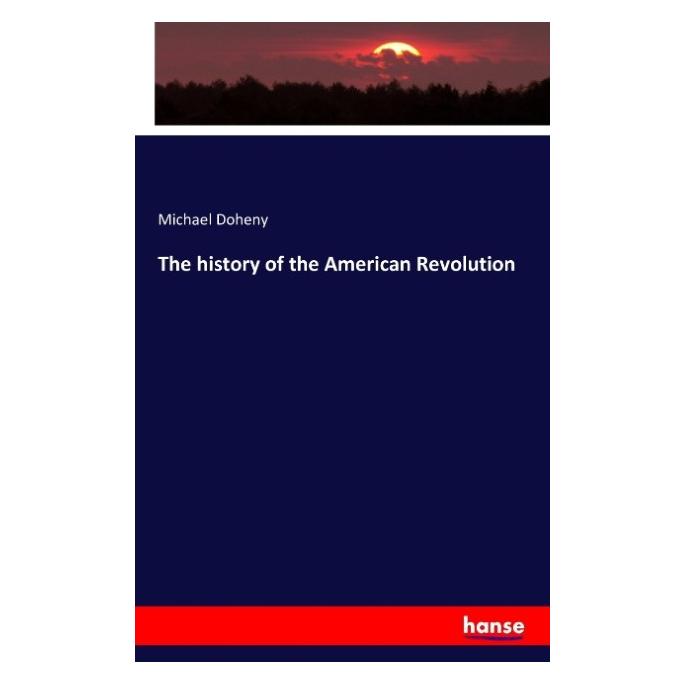 Hansebooks The history of the American Revolution (Englisch, Softcover, Michael Doheny) (55834719)