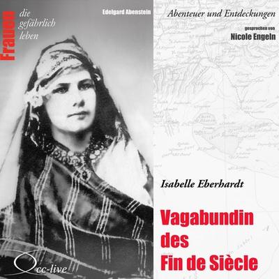 Vagabundin des Fin de Siècle - Isabelle Eberhardt - Edelgard Abenstein, Audio, 9783942416726