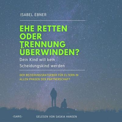 Ehe retten oder Trennung überwinden? Dein Kind will kein Scheidungskind werden. - Isabel Ebner, Audio, 4066004586229