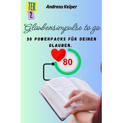 Glaubensimpulse to go, Taschenbuch von Andreas Keiper, Epubli, 978-3-8190-9921-2
