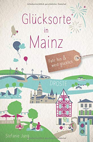Stefanie Jung - Glücksorte in Mainz: Fahr hin und werd glücklich - Preis vom 11.10.2026 03:10:56 h