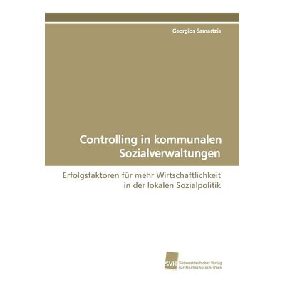 Controlling in kommunalen Sozialverwaltungen, Taschenbuch von Georgios Samartzis, Südwestdeutscher Verlag für Hochschulschriften, 978-3-8381-0850-6