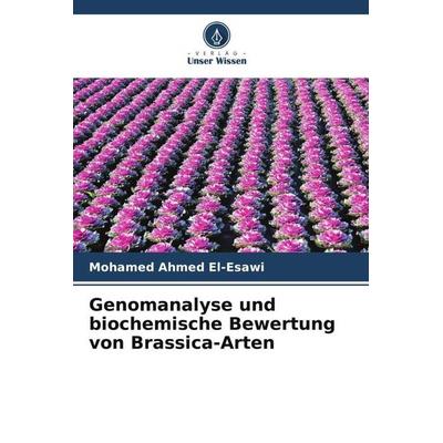 Genomanalyse und biochemische Bewertung von Brassica-Arten, Taschenbuch von Mohamed Ahmed El-Esawi, Verlag Unser Wissen, 978-620-4-89198-9