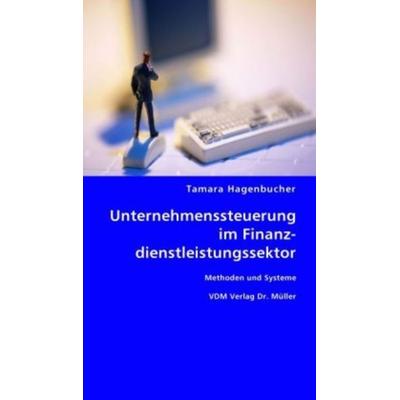 Unternehmenssteuerung im Finanzdienstleistungssektor, Taschenbuch von Tamara Hagenbucher, VDM, 978-3-8364-6039-2