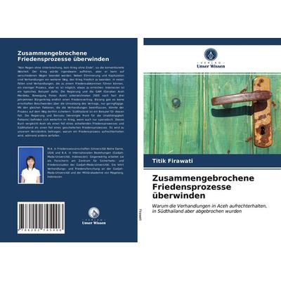 Zusammengebrochene Friedensprozesse überwinden, Taschenbuch von Titik Firawati, Verlag Unser Wissen, 978-620-2-74540-6