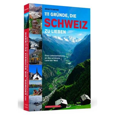 111 Gründe, die Schweiz zu lieben, Taschenbuch von Brigitte Beyer, Schwarzkopf & Schwarzkopf, 978-3-86265-746-9