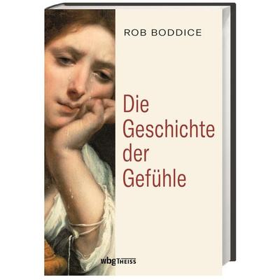 Die Geschichte der Gefühle, Gebundene Ausgabe von Rob Boddice, Theiss in Herder, 978-3-8062-4011-5