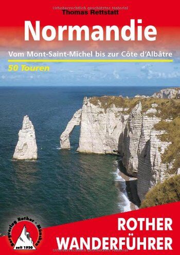 Thomas Rettstatt - Normandie. Vom Mont-Saint-Michel bis zur Cote d'Albatre (Rother Wanderführer): Vom Mont-Saint-Michel bis zur Côte d'Albâtre. 50 Touren - Preis vom 02.10.2026 23:42:20 h