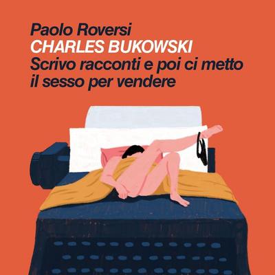 Scrivo racconti poi ci metto il sesso per vendere - Paolo Roversi, Audio, 9789152127070