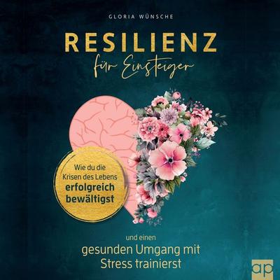 Resilienz für Einsteiger - Gloria Wünsche, Audio, 9783987475450