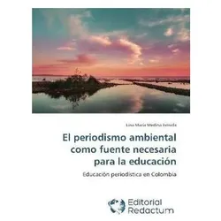 El periodismo ambiental como fuente necesaria para la educación, Ratgeber von Lina María Medina Estrada