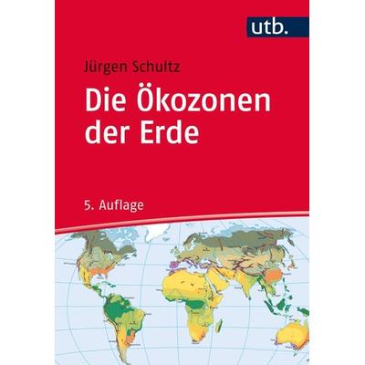 Die Ökozonen der Erde, Taschenbuch von Jürgen Schultz, Utb GmbH, 978-3-8252-4628-0