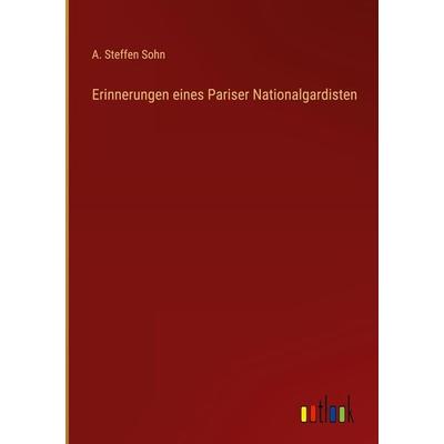 Erinnerungen eines Pariser Nationalgardisten, Gebundene Ausgabe von A. Steffen Sohn, Outlook, 978-3-368-27555-6