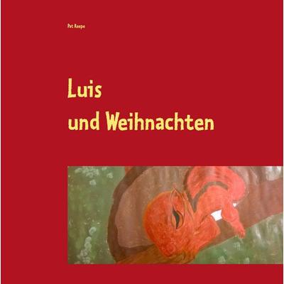 Luis und Weihnachten, Gebundene Ausgabe von Pat Reepe, BoD – Books on Demand, 978-3-7347-3249-2