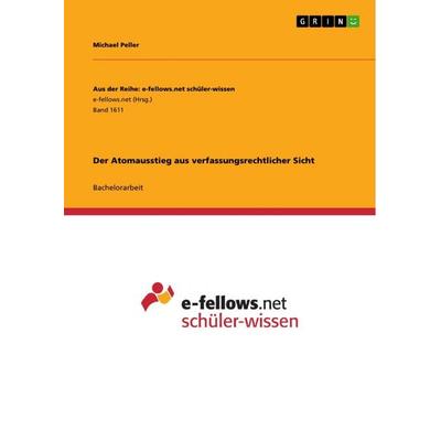Der Atomausstieg aus verfassungsrechtlicher Sicht, Taschenbuch von Michael Peller, GRIN, 978-3-668-28681-8