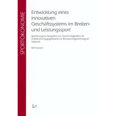 Entwicklung eines innovativen Geschäftssystems im Breiten- und Leistungssport, Taschenbuch von Dirk Gutzeit, Lit Verlag, 978-3-8258-0605-7