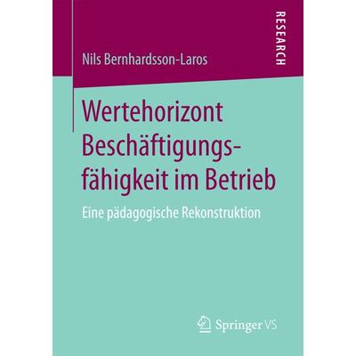 Wertehorizont Beschäftigungsfähigkeit im Betrieb, Taschenbuch von Nils Bernhardsson-Laros, Springer Fachmedien Wiesbaden GmbH, 978-3-658-19746-9