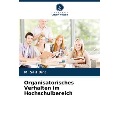 Organisatorisches Verhalten im Hochschulbereich, Taschenbuch von M. Sait Dinc, Verlag Unser Wissen, 978-620-8-13041-1