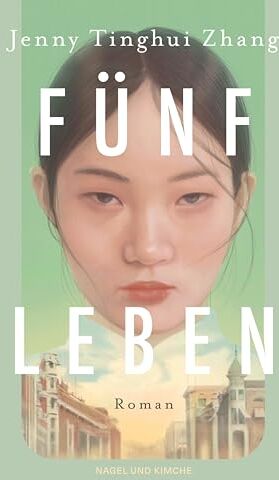 Zhang, Jenny Tinghui - Fünf Leben: Roman Ein packendes Debüt - beruhend auf einer wahren Begebenheit aus der Zeit des Chinese Exclusion Acts - Preis vom 13.10.2026 19:28:25 h