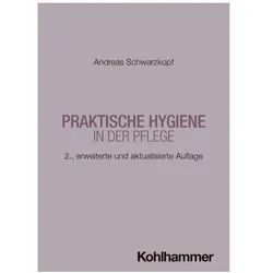 Praktische Hygiene in der Pflege, Ratgeber von Andreas Schwarzkopf