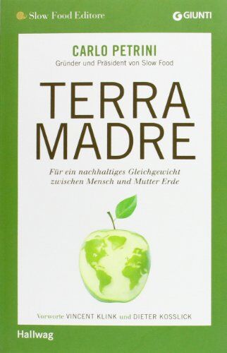 Carlo Petrini - Terra Madre: Für ein nachhaltiges Gleichgewicht zwischen Mensch und Mutter Erde (SlowFood) - Preis vom 11.10.2026 03:10:56 h